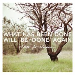 Sleep For Sleepers : What Has Been Done Will Be Done Again Sleep For Sleepers : What Has Been Done Will Be Done Again